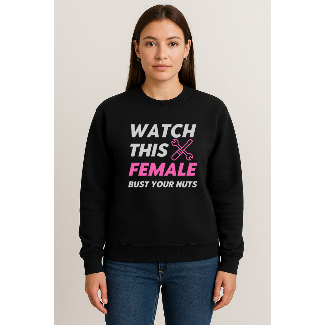 WATCH THIS FEMALE BUST YOUR NUTS – Women in Trades Crewneck