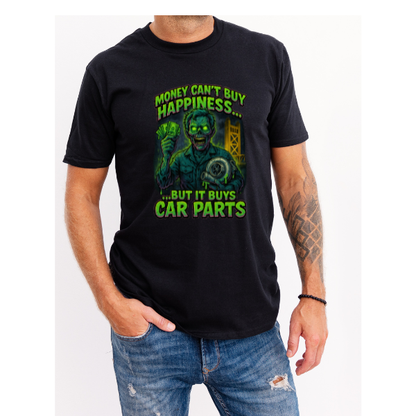 Money Can’t Buy Happiness… But It Buys Car Parts Tee